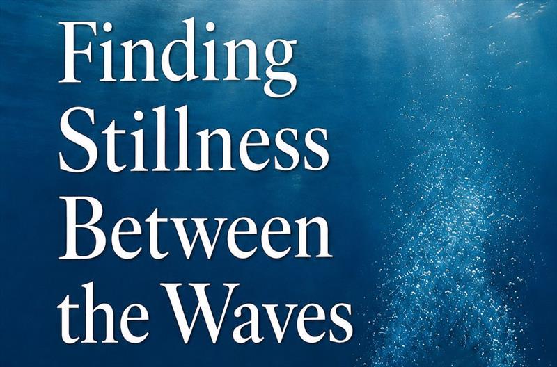 Finding Stillness Between the Waves photo copyright Leanne Hembrow taken at  and featuring the Cruising Yacht class